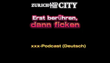 Touch First, Then Fuck Swiss XXX Podcast (in German)