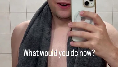 Just Got Out of the Shower - What Would You Like to Do with Me Now