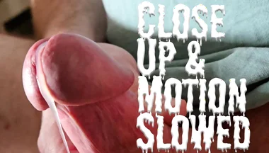 C.u.m.s - Close up and Motion Slowed - Solo Cumshot Part 43